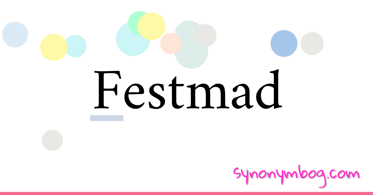 Festmad synonymer krydsord betyder forklaring og brug