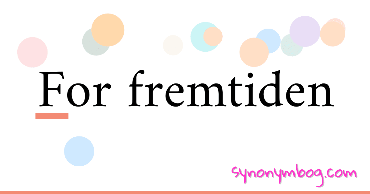 For fremtiden synonymer krydsord betyder forklaring og brug