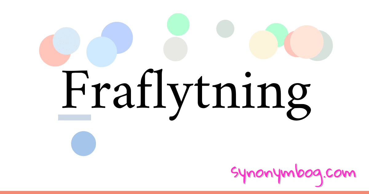 Fraflytning synonymer krydsord betyder forklaring og brug