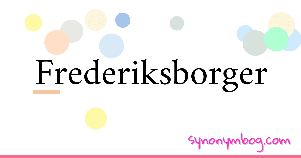 Frederiksborger synonymer krydsord betyder forklaring og brug