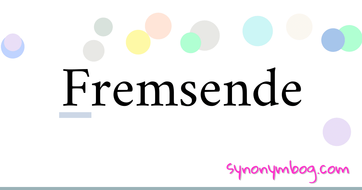 Fremsende synonymer krydsord betyder forklaring og brug