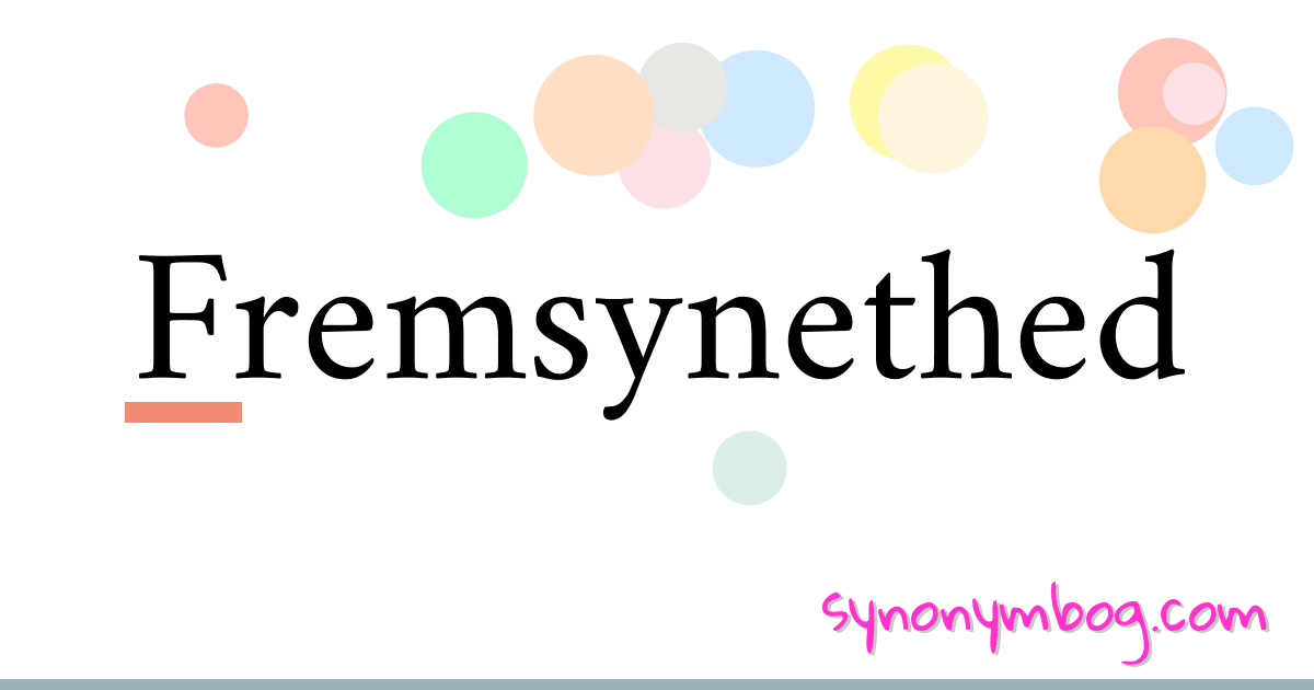 Fremsynethed synonymer krydsord betyder forklaring og brug