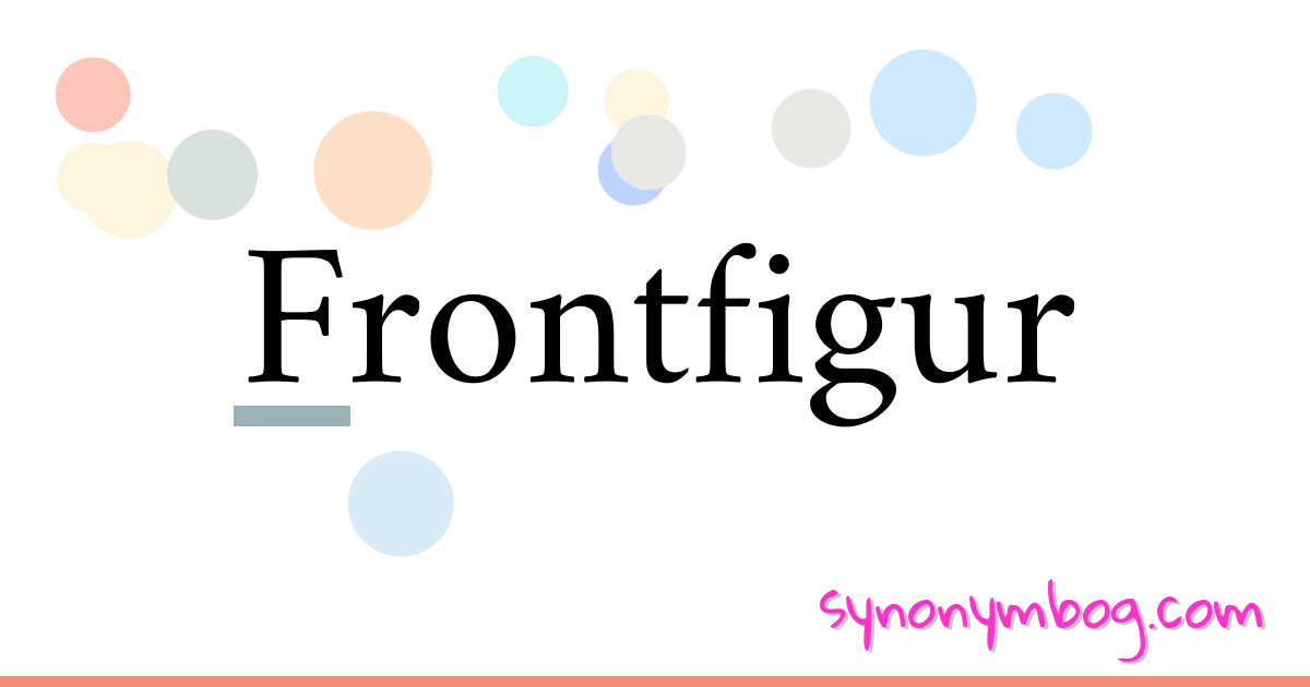 Frontfigur synonymer krydsord betyder forklaring og brug