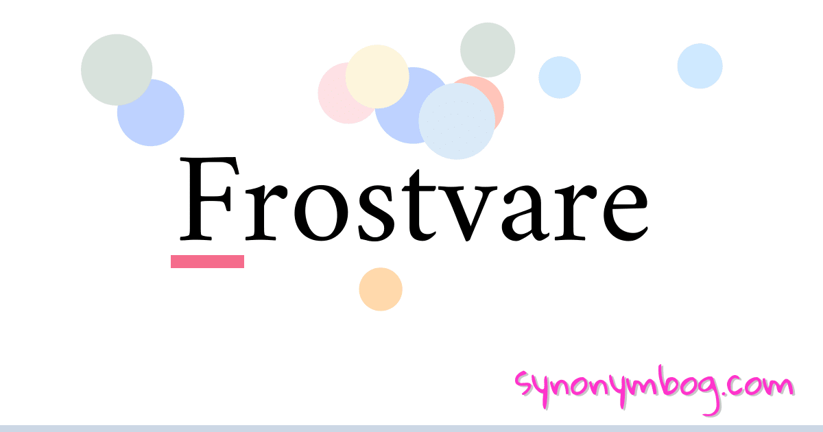 Frostvare synonymer krydsord betyder forklaring og brug