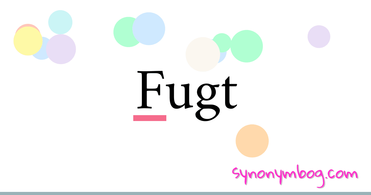 Fugt synonymer krydsord betyder forklaring og brug