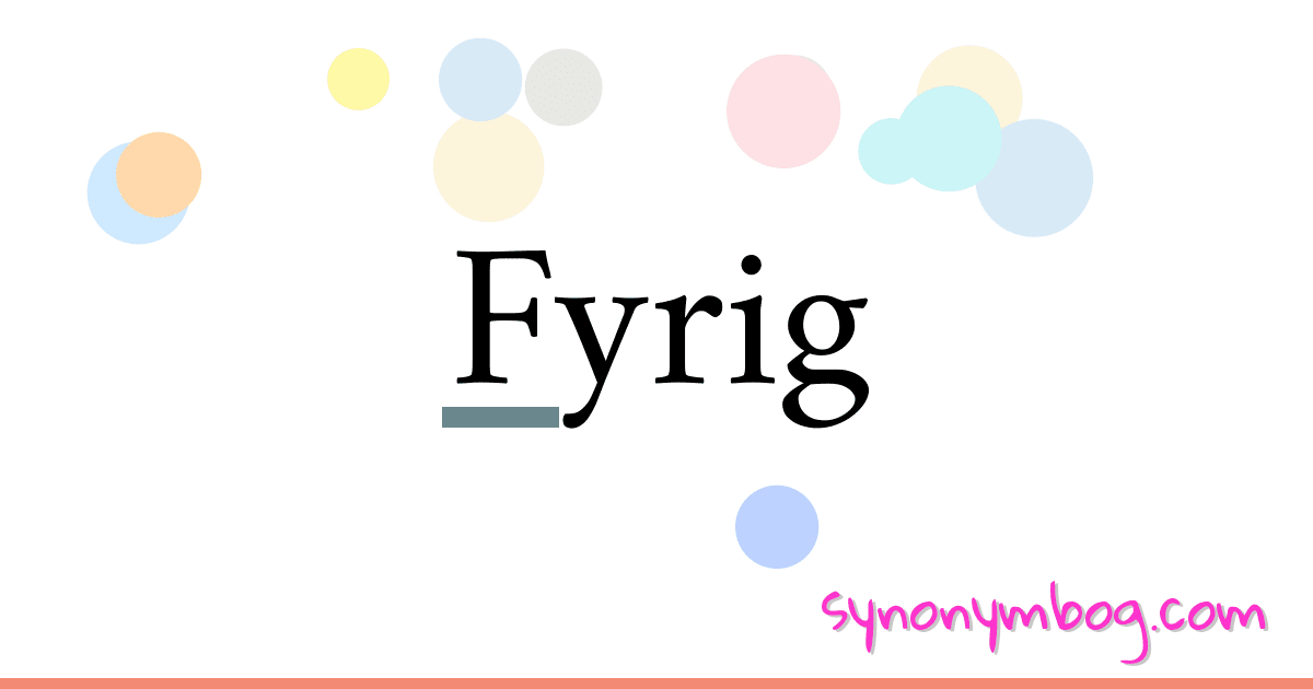 Fyrig synonymer krydsord betyder forklaring og brug