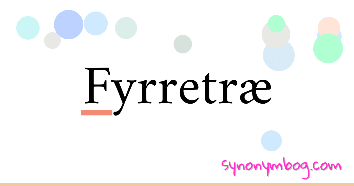 Fyrretræ synonymer krydsord betyder forklaring og brug