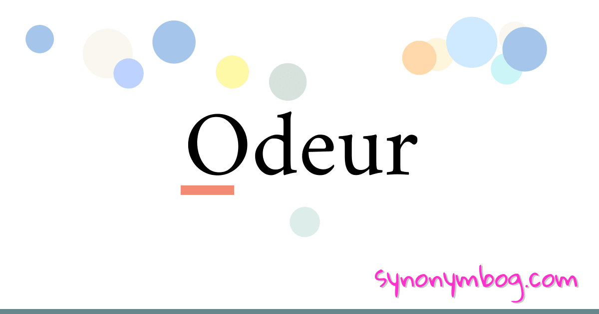 Odeur synonymer krydsord betyder forklaring og brug