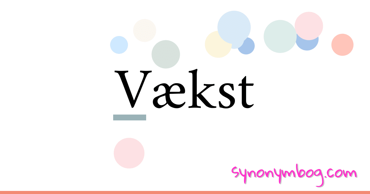 Vækst synonymer krydsord betyder forklaring og brug