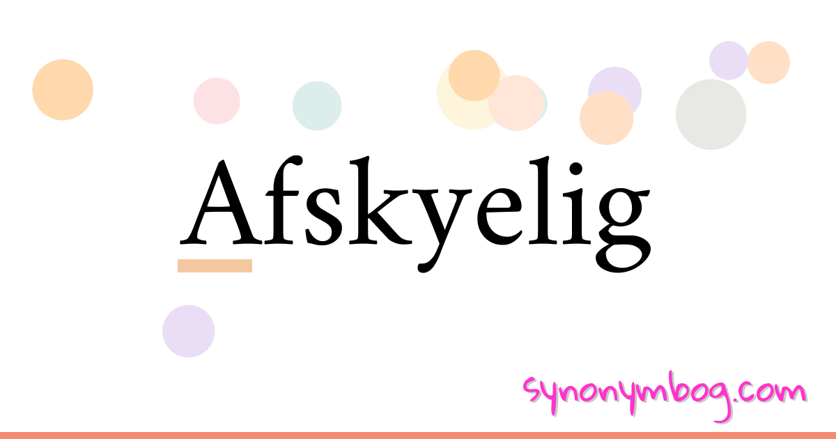 Afskyelig synonymer krydsord betyder forklaring og brug