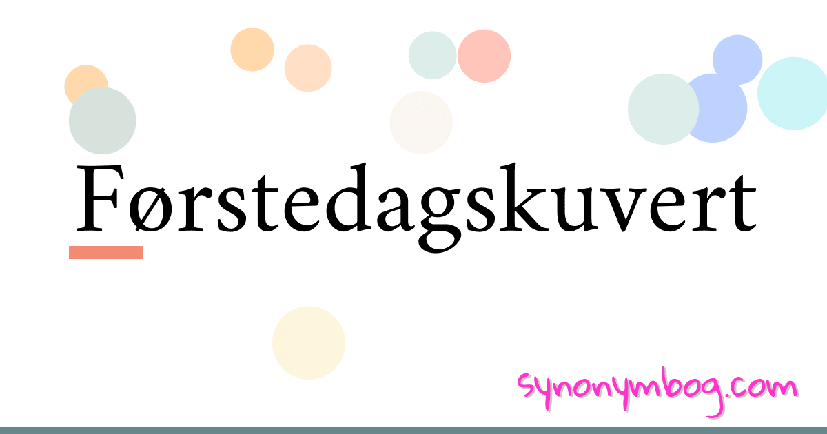 Førstedagskuvert synonymer krydsord betyder forklaring og brug