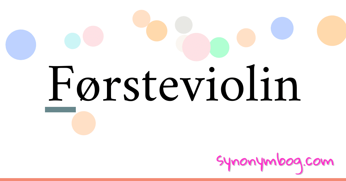 Førsteviolin synonymer krydsord betyder forklaring og brug