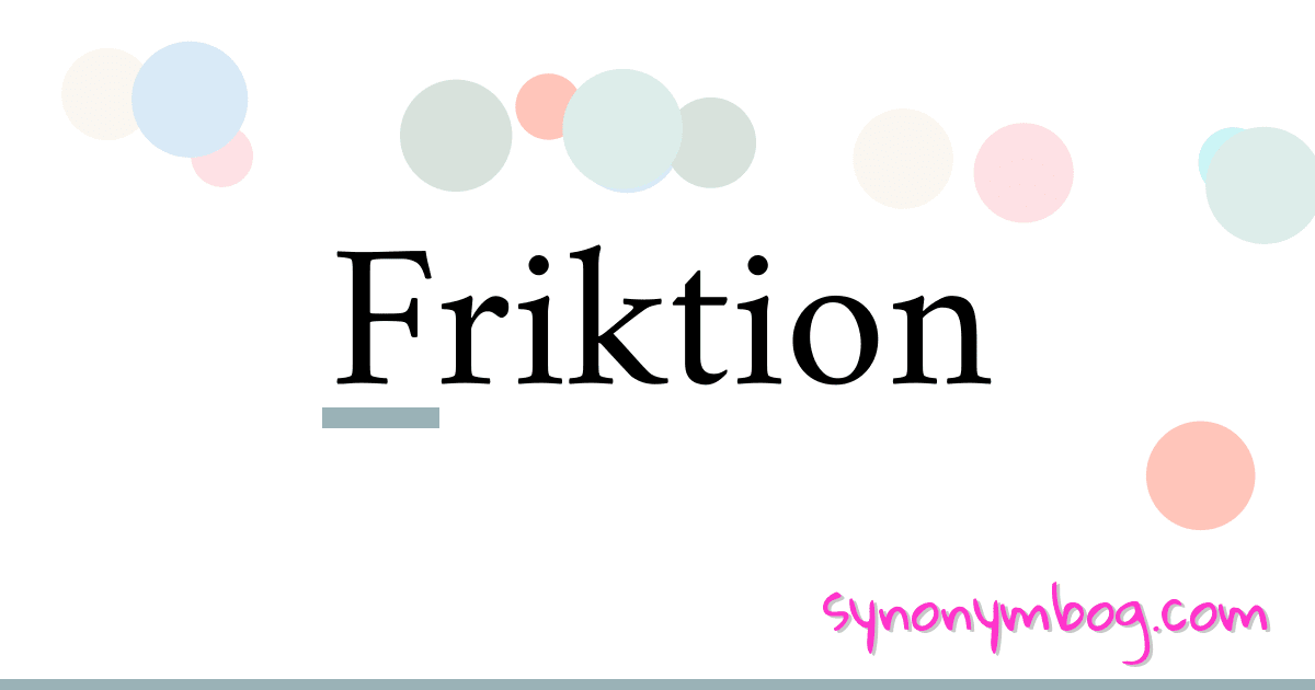 Friktion synonymer krydsord betyder forklaring og brug