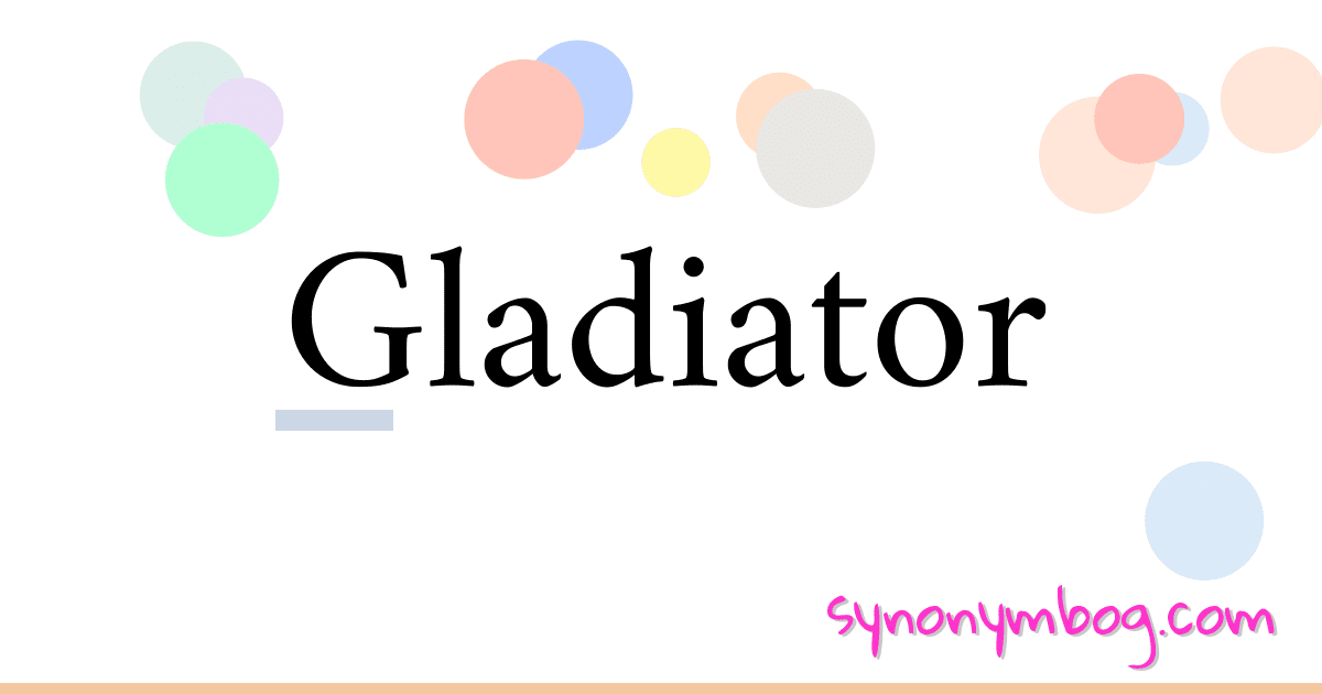 Synonym for Gladiator