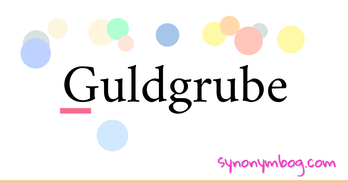 Guldgrube synonymer krydsord betyder forklaring og brug