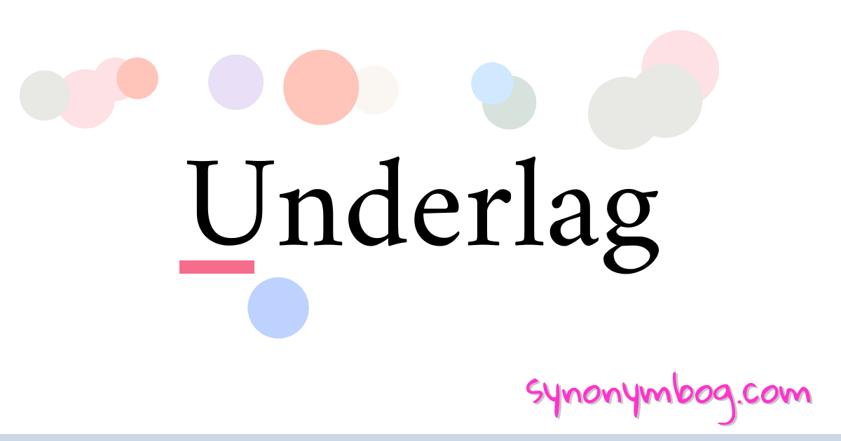 Underlag synonymer krydsord betyder forklaring og brug