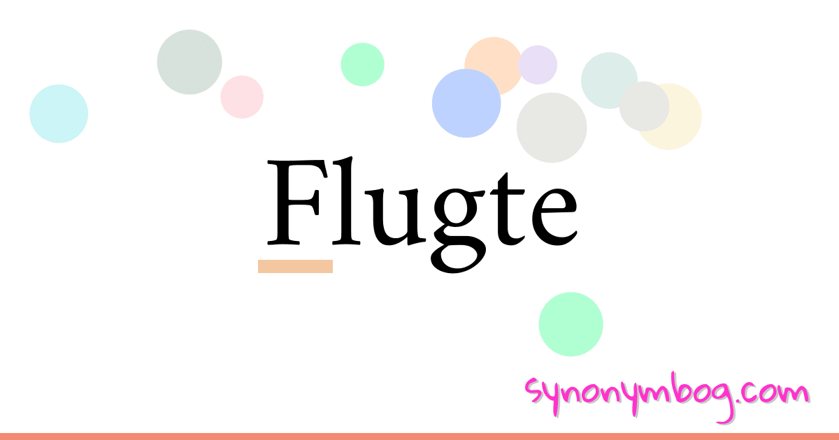 Flugte synonymer krydsord betyder forklaring og brug