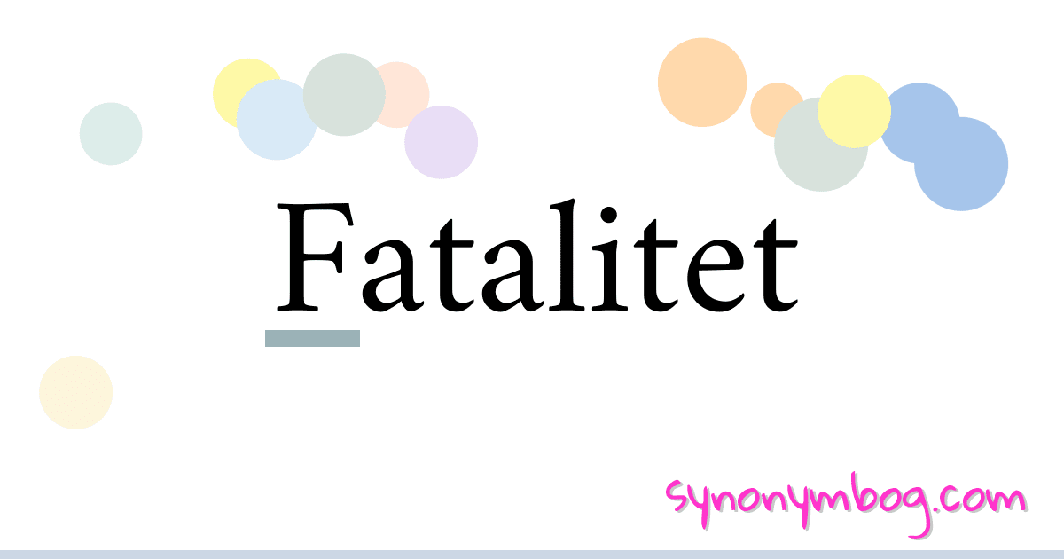 Fatalitet synonymer krydsord betyder forklaring og brug