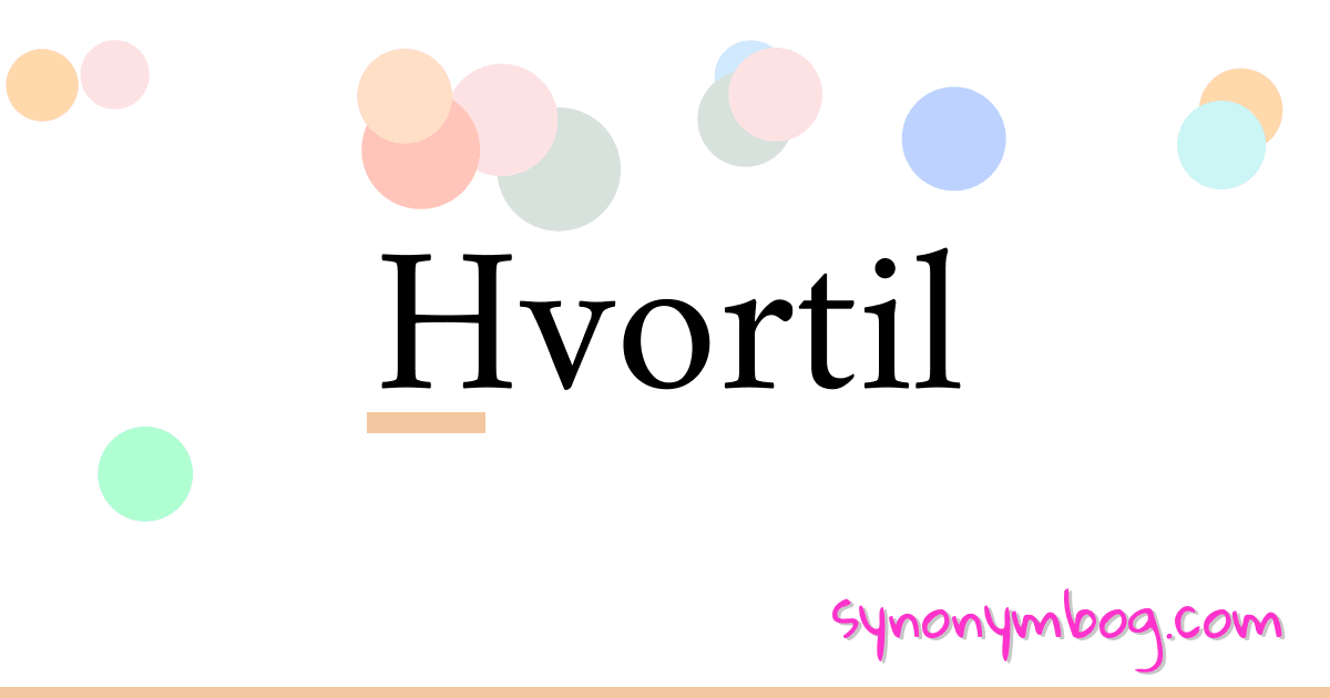 Hvortil synonymer krydsord betyder forklaring og brug