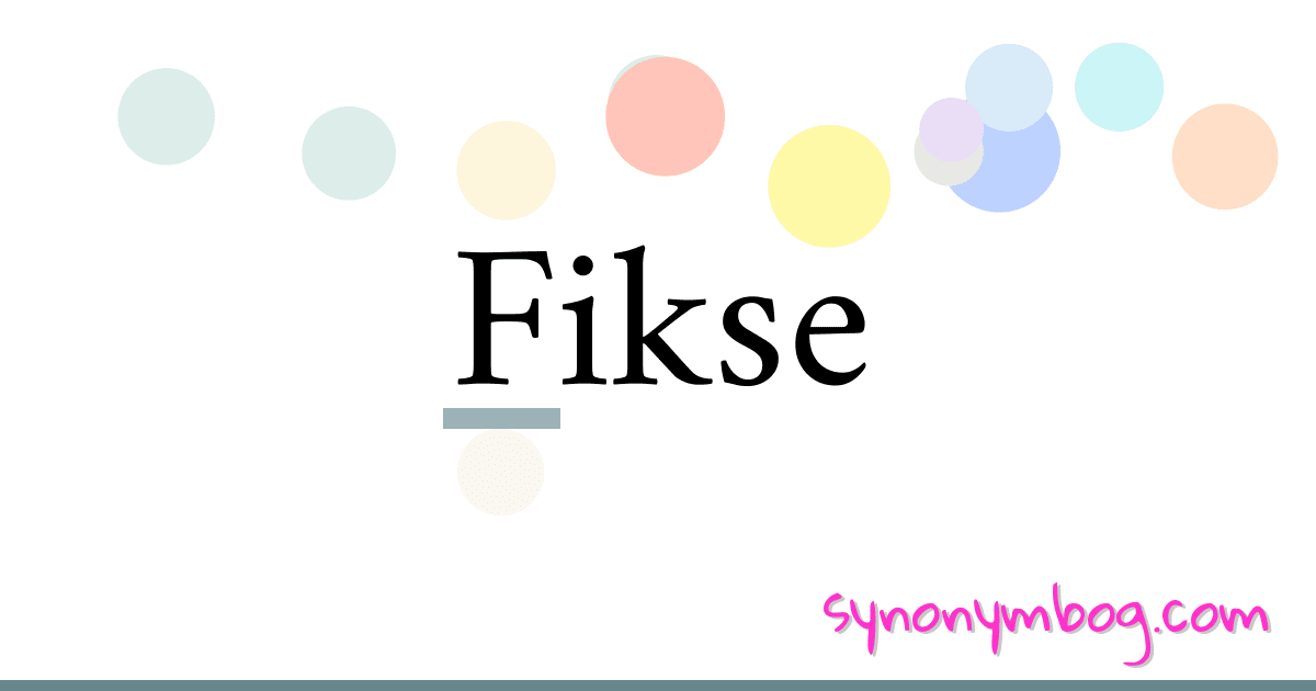 Fikse synonymer krydsord betyder forklaring og brug