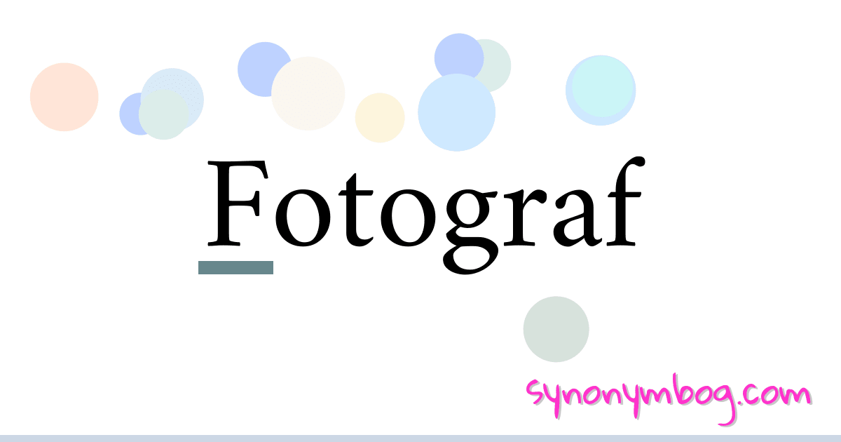 Fotograf synonymer krydsord betyder forklaring og brug