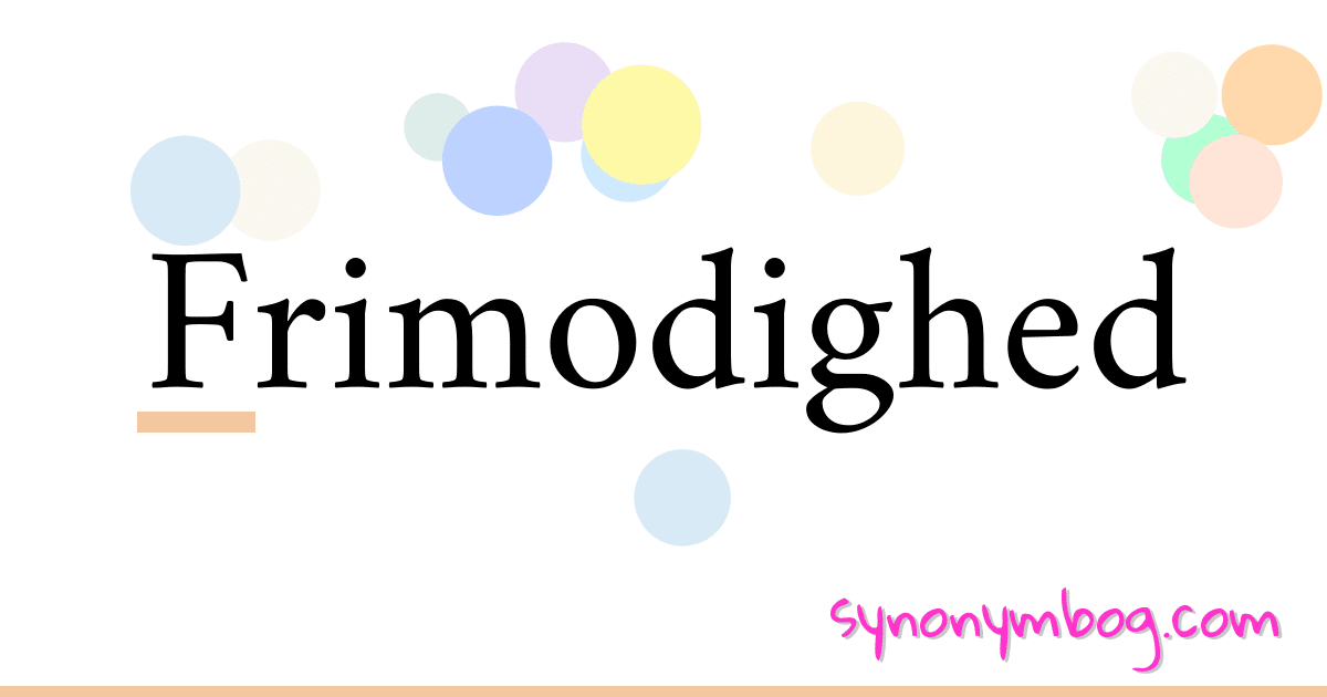 Frimodighed synonymer krydsord betyder forklaring og brug