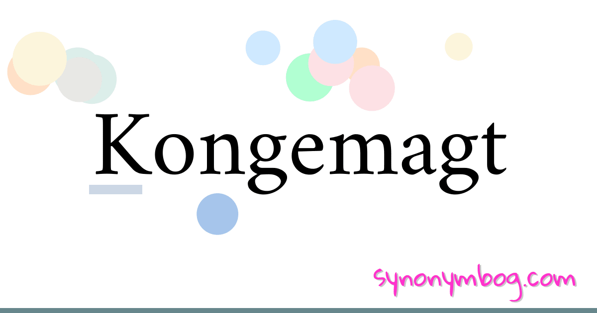 Kongemagt synonymer krydsord betyder forklaring og brug