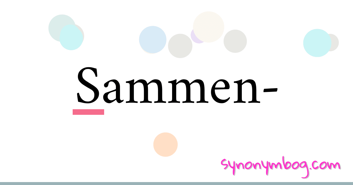 Sammen- synonymer krydsord betyder forklaring og brug