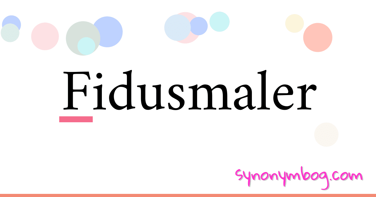Fidusmaler synonymer krydsord betyder forklaring og brug