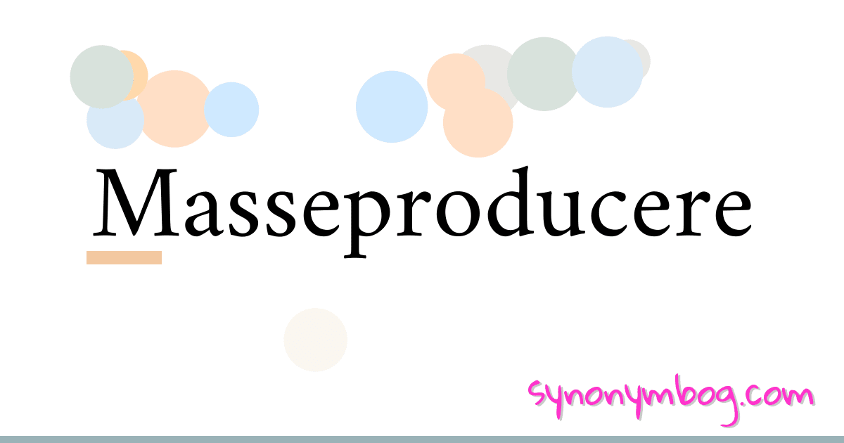 Masseproducere synonymer krydsord betyder forklaring og brug