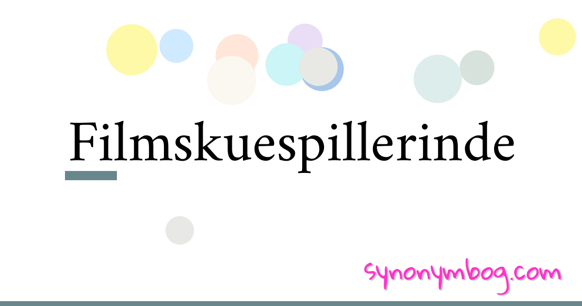 Filmskuespillerinde synonymer krydsord betyder forklaring og brug
