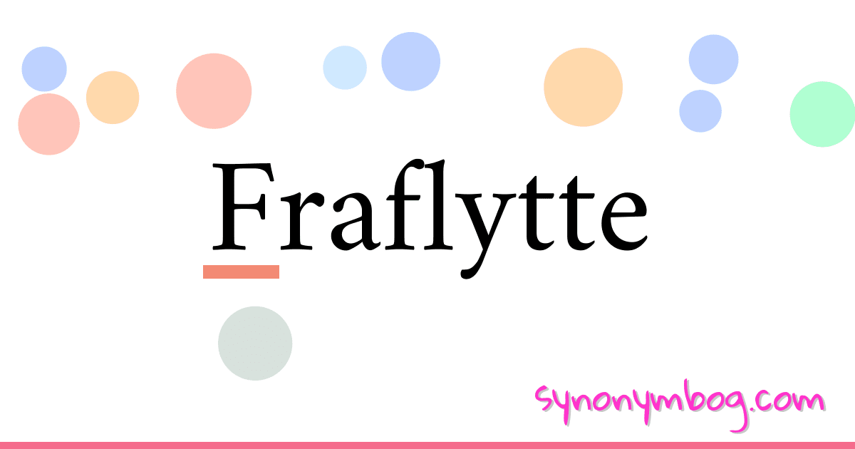 Fraflytte synonymer krydsord betyder forklaring og brug