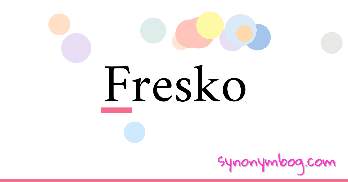 Fresko synonymer krydsord betyder forklaring og brug