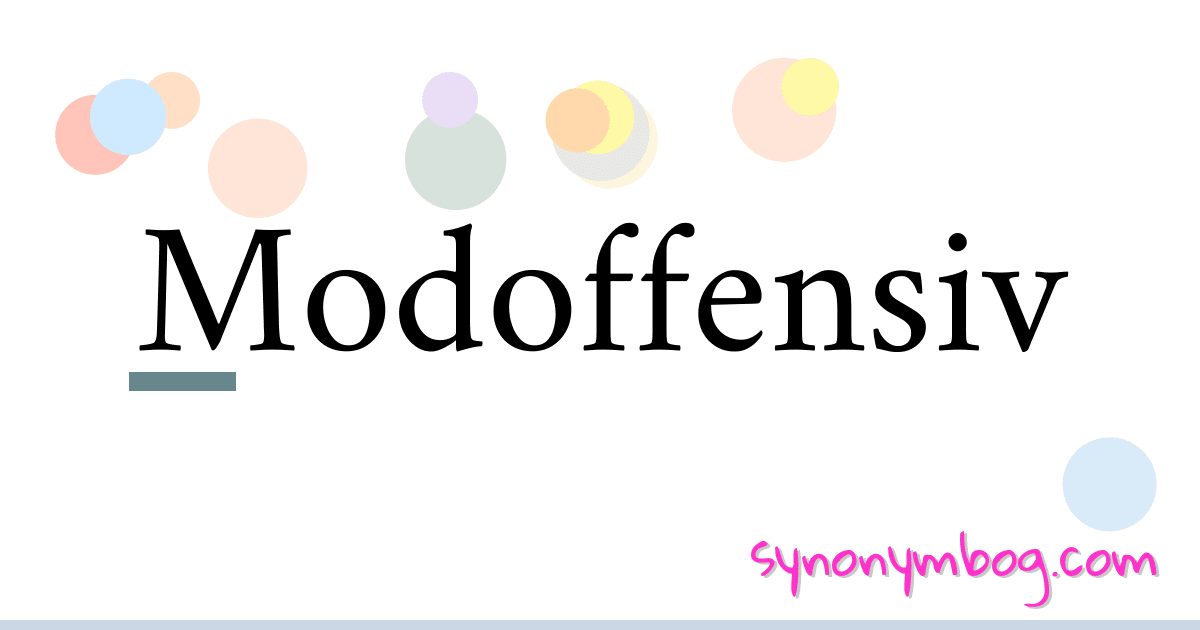 Modoffensiv synonymer krydsord betyder forklaring og brug