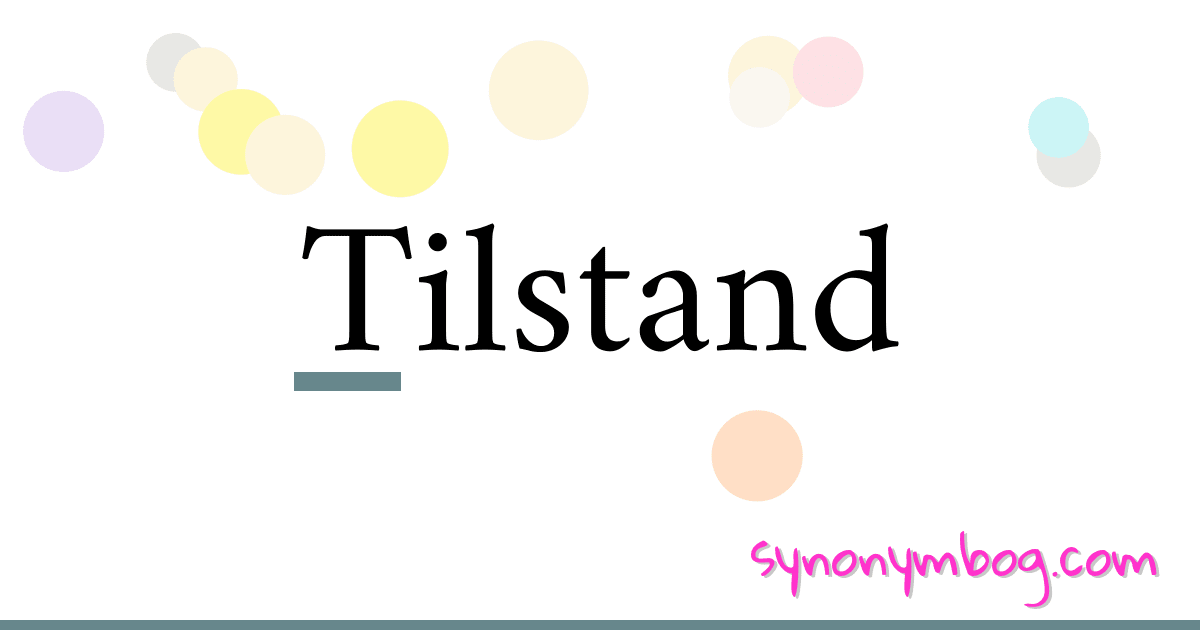Tilstand synonymer krydsord betyder forklaring og brug