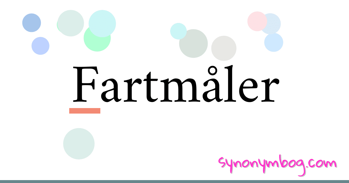 Fartmåler synonymer krydsord betyder forklaring og brug