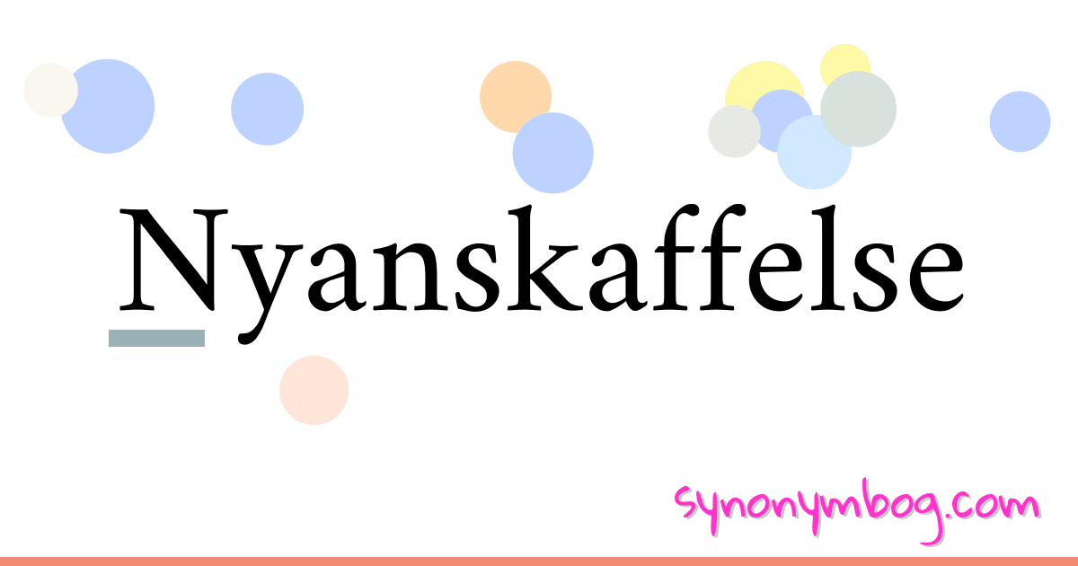 Nyanskaffelse synonymer krydsord betyder forklaring og brug