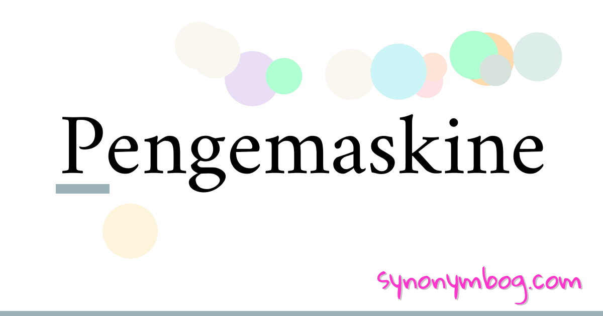 Pengemaskine synonymer krydsord betyder forklaring og brug