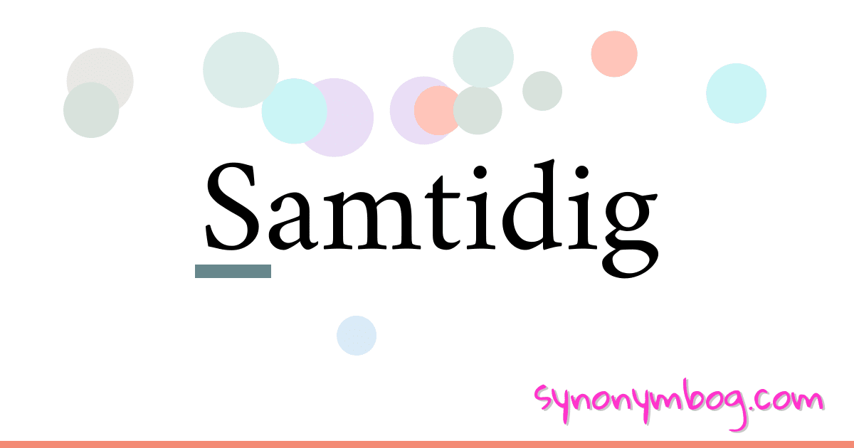 Samtidig synonymer krydsord betyder forklaring og brug