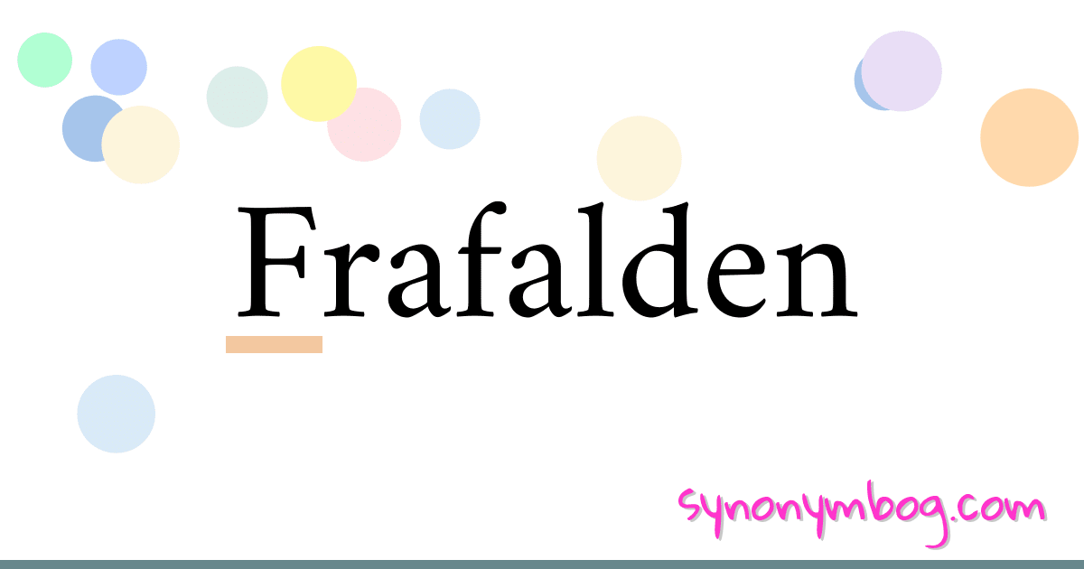 Frafalden synonymer krydsord betyder forklaring og brug