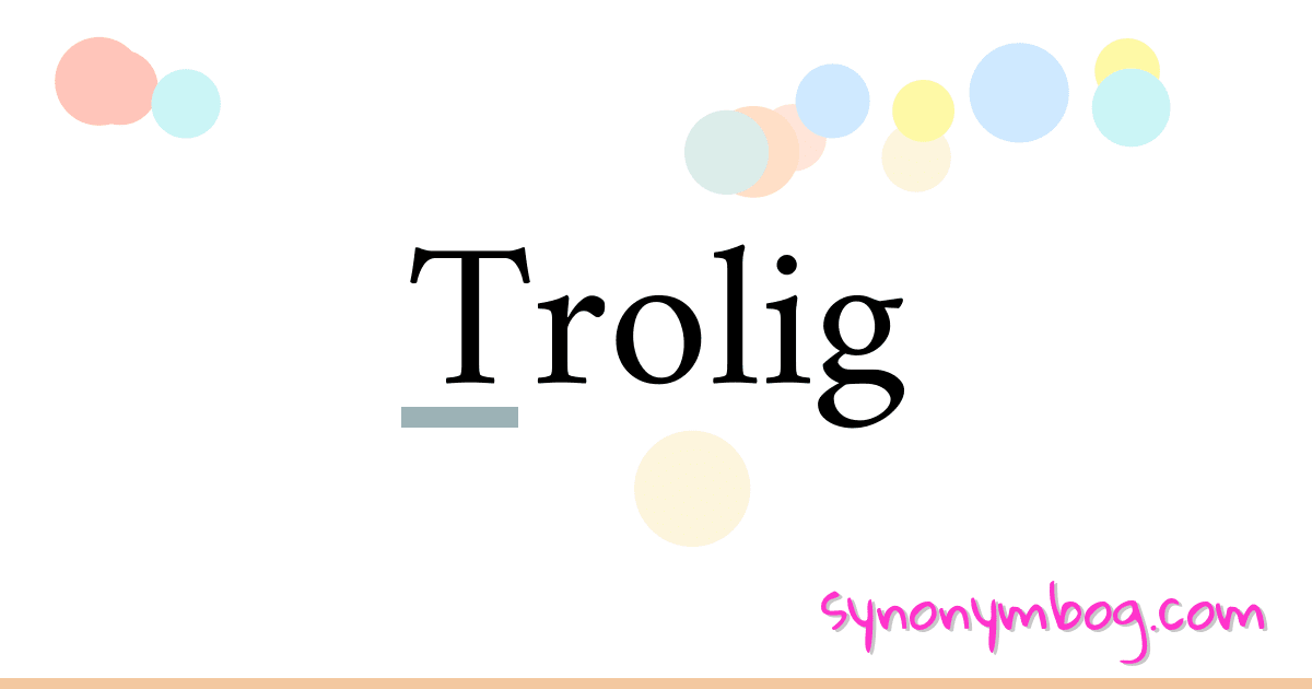 Trolig synonymer krydsord betyder forklaring og brug
