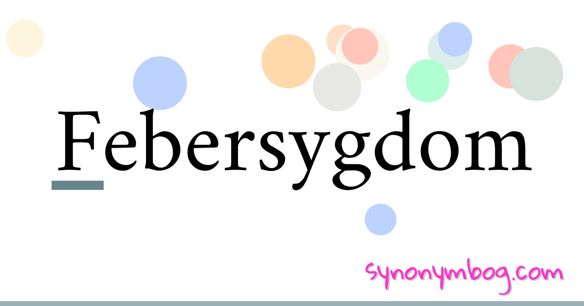 Febersygdom synonymer krydsord betyder forklaring og brug