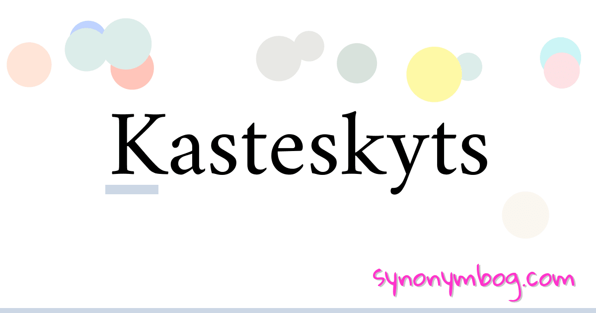 Kasteskyts synonymer krydsord betyder forklaring og brug