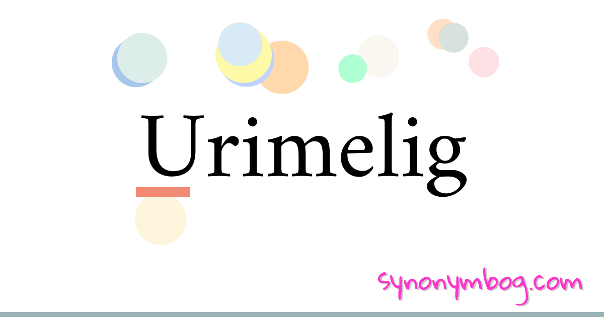 Urimelig synonymer krydsord betyder forklaring og brug