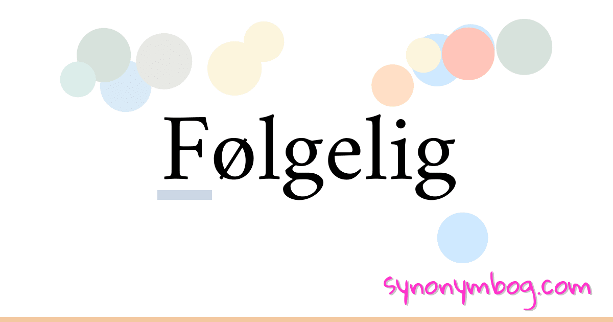 Følgelig synonymer krydsord betyder forklaring og brug