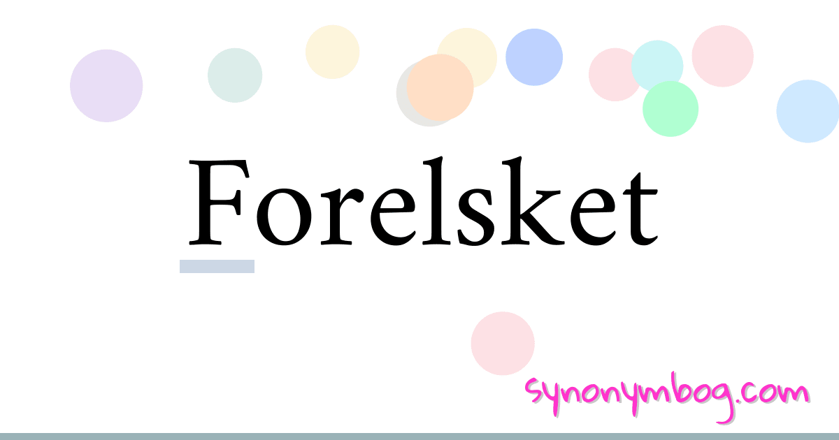 Forelsket synonymer krydsord betyder forklaring og brug
