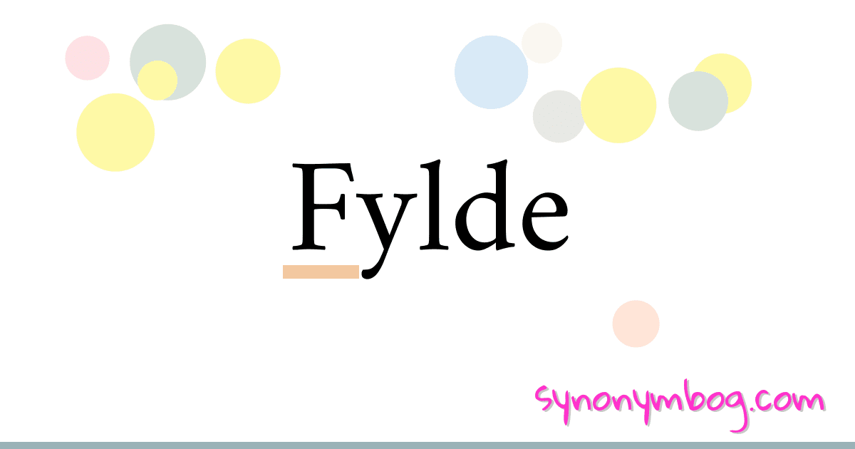 Fylde synonymer krydsord betyder forklaring og brug