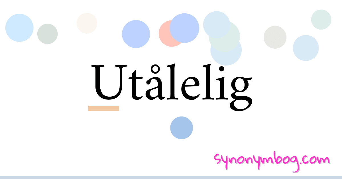 Utålelig synonymer krydsord betyder forklaring og brug
