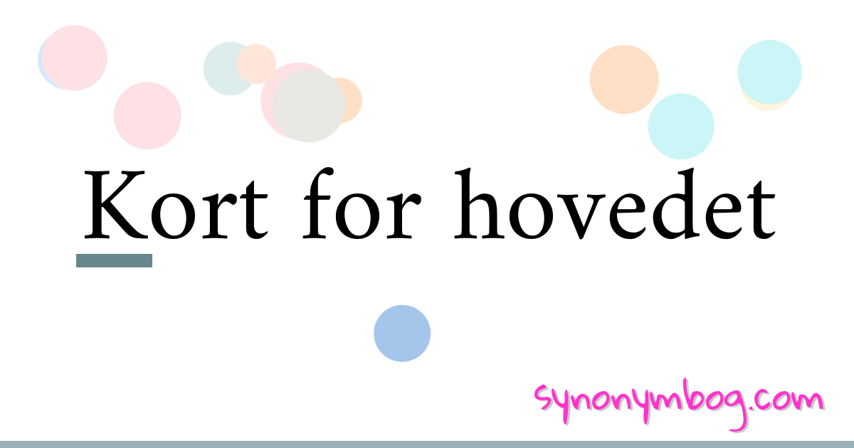 Kort for hovedet synonymer krydsord betyder forklaring og brug
