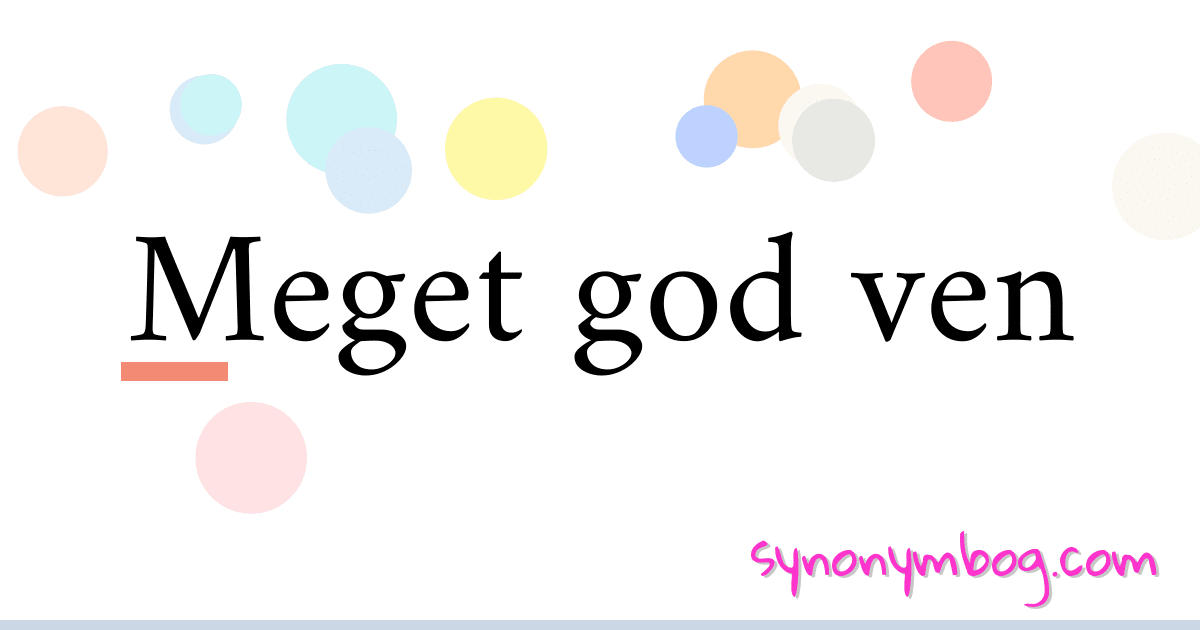 Meget god ven synonymer krydsord betyder forklaring og brug
